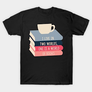 I live Two Worlds, One Is A World Of Books T-Shirt